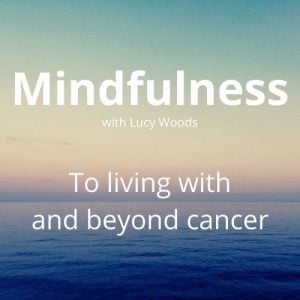 Calming Ocean with Mindfulness By Lucy Woods To living With and Beyond Cancer Written